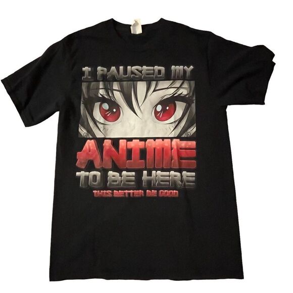 “I Paused My Anime…” Black Tshirt ~ size Medium - Picture 1 of 5